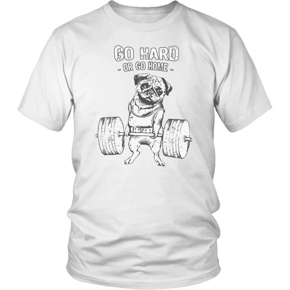+ Go Hard Or Go Home Pug T-Shirt For Either Men Or Women - GreatGiftItems.com