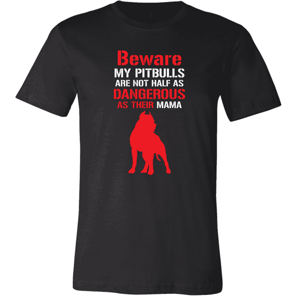 + Beware My Pit Bulls Are Not Half As Dangerous As Their Mama Tshirt - GreatGiftItems.com