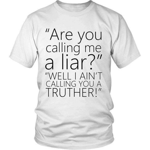 Are You Calling Me A Liar? Well I Ain't Calling You A Truther! - GreatGiftItems.com