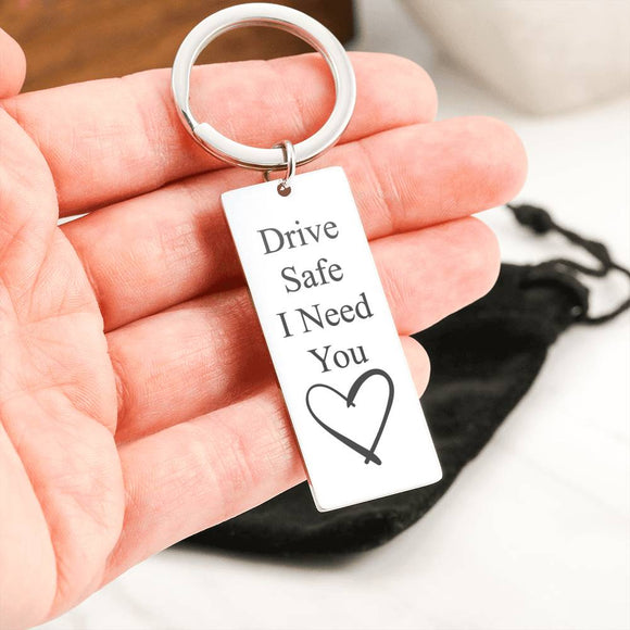 # drive safe i need you key chains