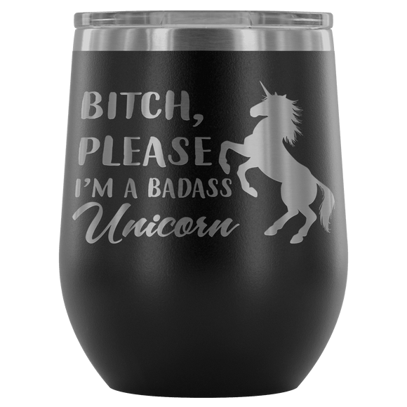 +Bitch Please I'm A Badass Unicorn Wine Tumbler - GreatGiftItems.com