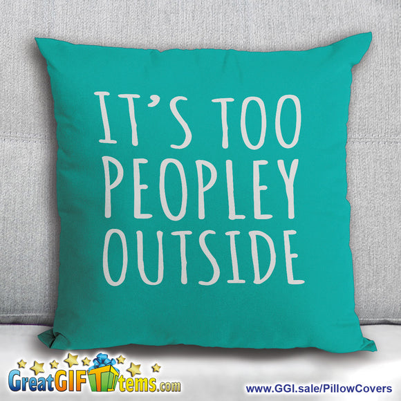It's Too Peopley Outside Throw Pillow Cover