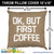 Ok, But First Coffee Throw Pillow Cover