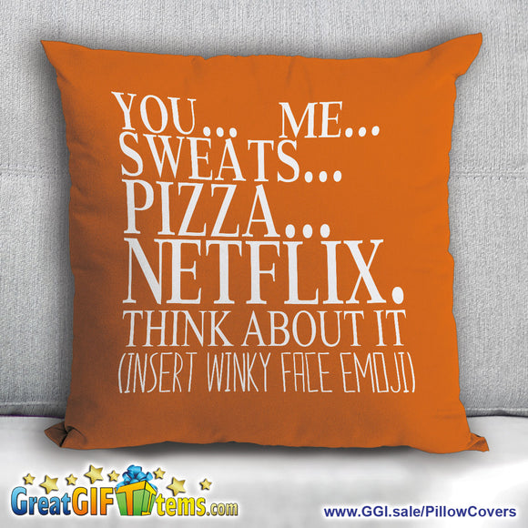 You, Me, Sweats, Pizza, Netflix, Think About It Throw Pillow Cover