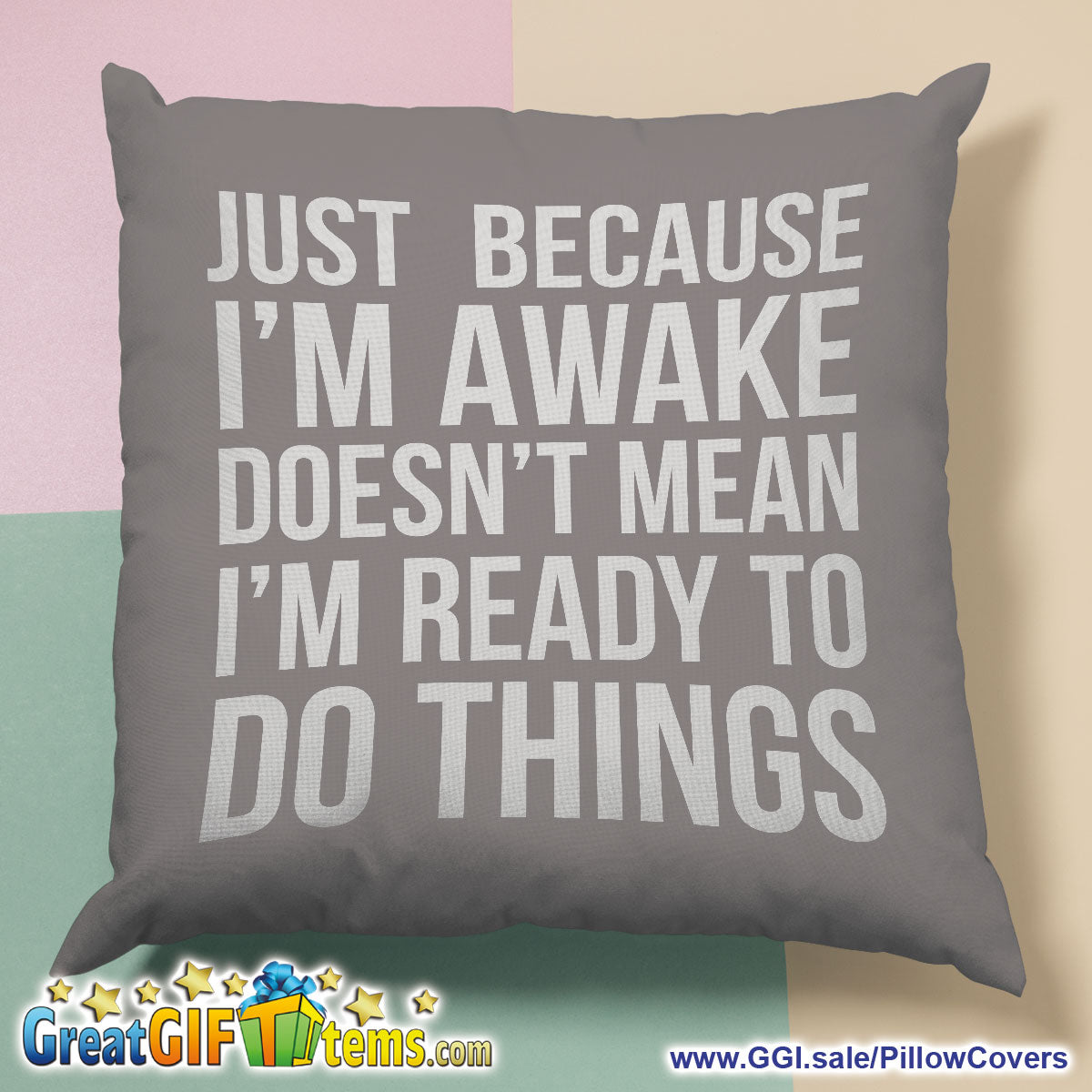 Just Because I'm Awake Doesn't Mean I'm Ready To Do Things Throw Pillow Cover
