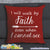I Will Walk By Faith Even When I Cannot See Throw Pillow Cover
