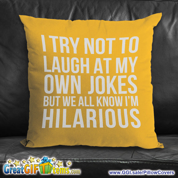 I Try Not To Laugh At My Own Jokes But We All Know I'm Hilarious Throw Pillow Cover