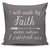 I Will Walk By Faith Even When I Cannot See Throw Pillow Cover