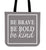 Be Brave Be Bold Be Kind Canvas Tote Bag