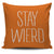 Stay Wierd Throw Pillow Cover
