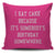 I Eat Cake Because It's Somebody's Birthday Throw Pillow Cover
