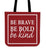 Be Brave Be Bold Be Kind Canvas Tote Bag