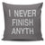 I Never Finish Anyth Throw Pillow Cover