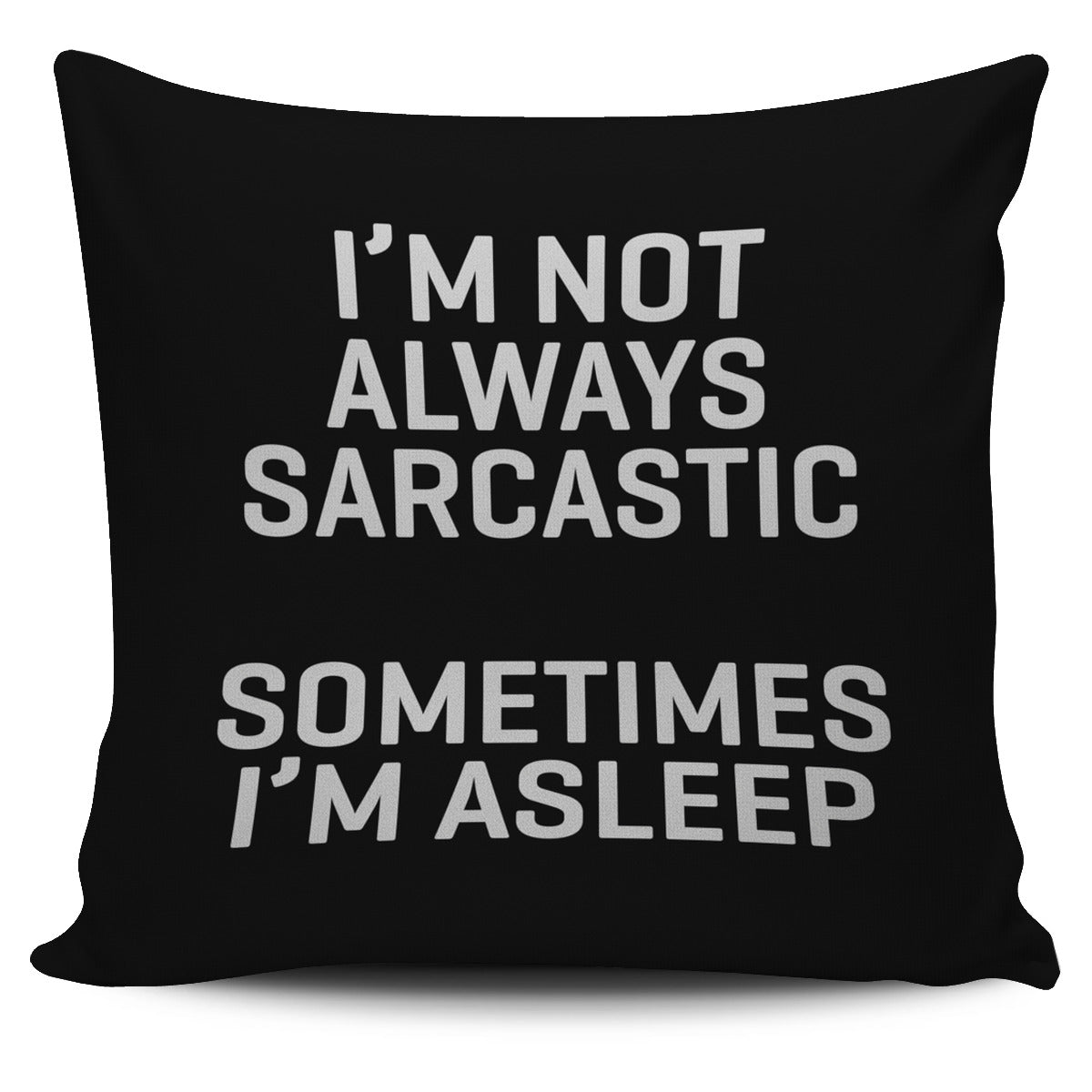 I'm Not Always Sarcastic Sometimes I'm Asleep Throw Pillow Cover –