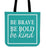 Be Brave Be Bold Be Kind Canvas Tote Bag