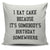 I Eat Cake Because It's Somebody's Birthday Throw Pillow Cover