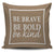 Be Brave Be Bold Be Kind Throw Pillow