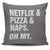 Netflix & Pizza & Naps Oh My Throw Pillow Cover
