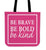 Be Brave Be Bold Be Kind Canvas Tote Bag