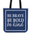 Be Brave Be Bold Be Kind Canvas Tote Bag