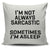 I'm Not Always Sarcastic Sometimes I'm Asleep Throw Pillow Cover