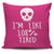 I'm Like 108% Tired Throw Pillow Cover