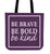 Be Brave Be Bold Be Kind Canvas Tote Bag