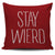 Stay Wierd Throw Pillow Cover