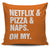 Netflix & Pizza & Naps Oh My Throw Pillow Cover