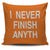 I Never Finish Anyth Throw Pillow Cover