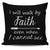 I Will Walk By Faith Even When I Cannot See Throw Pillow Cover