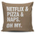 Netflix & Pizza & Naps Oh My Throw Pillow Cover