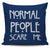 Normal People Scare Me Throw Pillow Cover