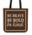 Be Brave Be Bold Be Kind Canvas Tote Bag