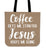Coffee Get Me Started Jesus Keeps Me Going Canvas Tote Bag