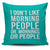 I Don't Like Morning People Or Mornings Or People Throw Pillow Cover