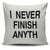 I Never Finish Anyth Throw Pillow Cover