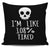 I'm Like 108% Tired Throw Pillow Cover
