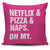 Netflix & Pizza & Naps Oh My Throw Pillow Cover