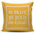 Be Brave Be Bold Be Kind Throw Pillow