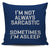 I'm Not Always Sarcastic Sometimes I'm Asleep Throw Pillow Cover