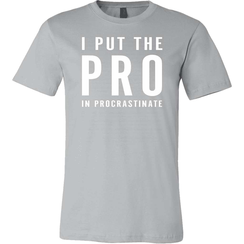 I Put The Pro In Procrastinate Funny T Shirt – Greatgiftitems.Com