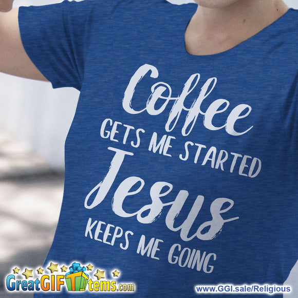 Coffee Gets Me Started Jesus Keeps Me Going Heather Color T-Shirt