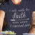 I Will Walk By Faith Even When I Cannot See Heather Color T-Shirt