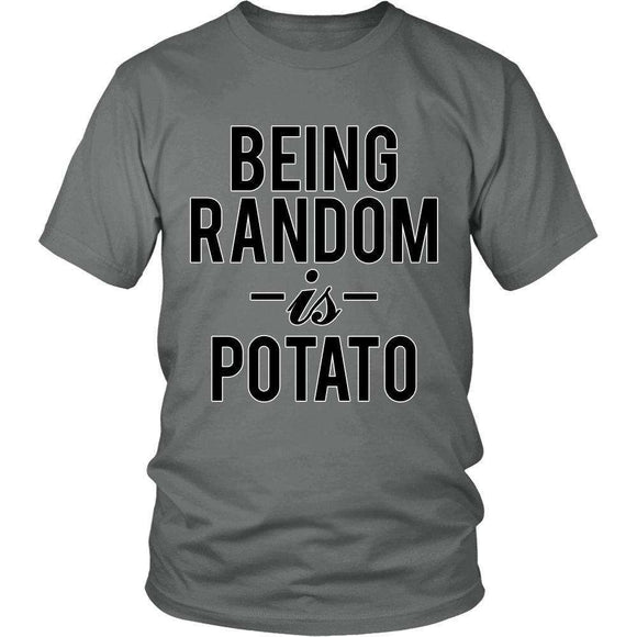Being Random Is Potato Funny T-Shirt - Grea