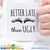 Better Late Than Ugly Cool Coffee Mugs - GreatGiftItems.com
