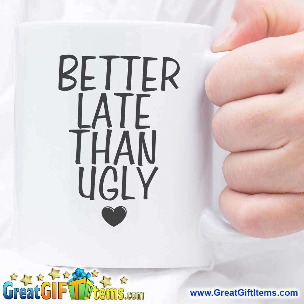 https://www.greatgiftitems.com/cdn/shop/products/better-late-than-ugly-cute-coffee-mugs.jpg?v=1567492347