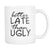 Better Late Than Ugly Novelty Coffee Mugs - GreatGiftItems.com