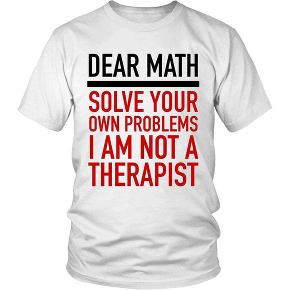 Dear Math Solve Your Own Problems I Am Not A Therapist - GreatGiftItems.com