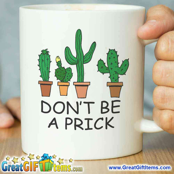 Don't Be A Prick Funny Coffee Mug - GreatGiftItems.com